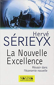 La Nouvelle Excellence. Réussir dans l'économie nouvelle - Hervé Serieyx