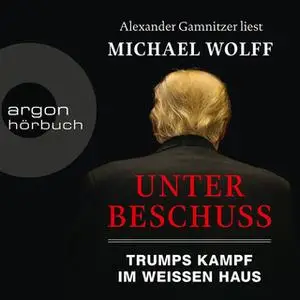 «Unter Beschuss: Trumps Kampf im Weißen Haus» by Michael Wolff