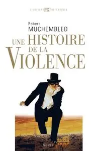 Robert Muchembled, "Une histoire de la violence"