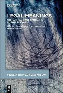 Legal Meanings: The Making and Use of Meaning in Legal Reasoning: 1 (Foundations in Language and Law [FLL], 1)