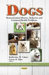 Dogs: Domestication History, Behavior and Common Health Problems (Animal Science, Issues and Profession)