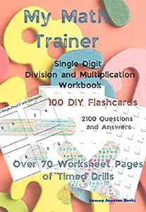 My Math Trainer: Single Digit Division and Multiplication Workbook