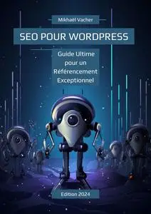 SEO pour WordPress : Guide Ultime pour un Référencement Exceptionnel - Mikhaël Vacher