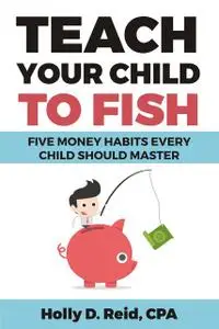 «Teach Your Child to Fish» by Holly D. Reid