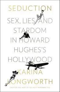 Seduction: Sex, Lies, and Stardom in Howard Hughes's Hollywood