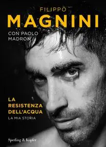 Filippo Magnini, Paolo Madron - La resistenza dell'acqua. La mia storia