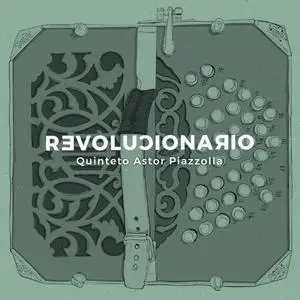Quinteto Astor Piazzolla - Revolucionario (2018) [Official Digital Download]
