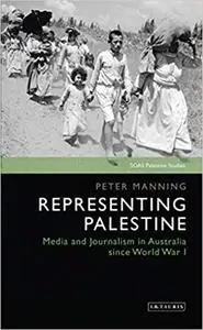 Representing Palestine: Media and Journalism in Australia Since World War I