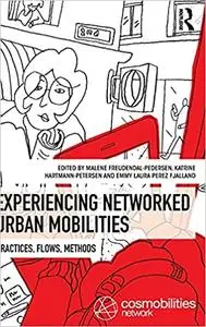 Experiencing Networked Urban Mobilities: Practices, Flows, Methods