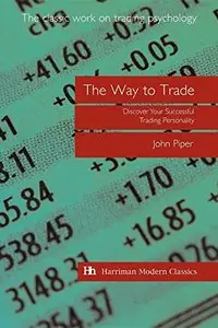 The Way to Trade: Discover Your Successful Trading Personality