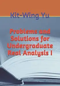 Problems and Solutions for Undergraduate Real Analysis