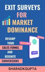 Exit Surveys for Market Dominance: Revamp Your Sales Funnel and Reignite Conversions
