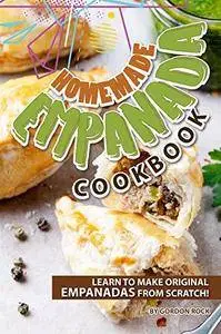 Homemade Empanada Cookbook: Learn to Make Original Empanadas from Scratch!