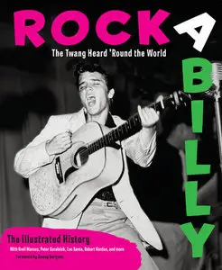 Rockabilly: The Twang Heard 'Round the World: The Illustrated History (repost)