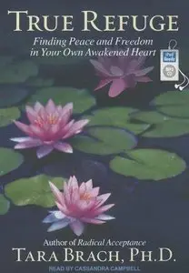 True Refuge: Finding Peace and Freedom in Your Own Awakened Heart (Audiobook)