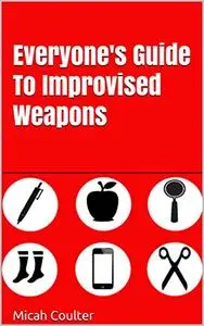 Everyone's Guide To Improvised Weapons