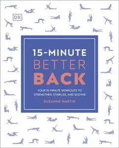 15-Minute Better Back: Four 15-Minute Workouts to Strengthen, Stabilize, and Soothe