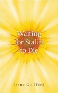 Waiting for Stalin to Die (Essential Prose)