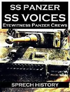 SS Panzer SS Voices - Eyewitness Panzer Crews - From Barbarossa to Berlin