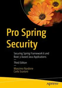 Pro Spring Security: Securing Spring Framework 6 and Boot 3-based Java Applications, 3rd Edition