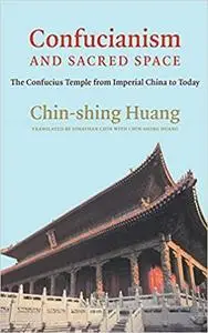 Confucianism and Sacred Space: The Confucius Temple from Imperial China to Today