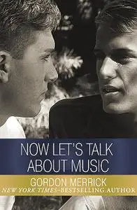 «Now Let's Talk About Music» by Gordon Merrick