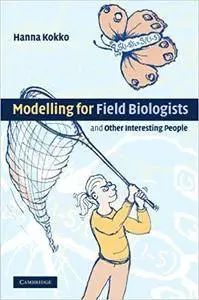 Modelling for Field Biologists and Other Interesting People