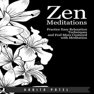 Zen Meditations: Practice Easy Relaxation Techniques and Feel More Centered with Meditation [Audiobook]