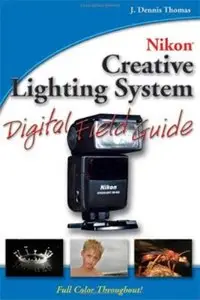 J. Dennis Thomas, Nikon Creative Lighting System Digital Field Guide (Repost) 