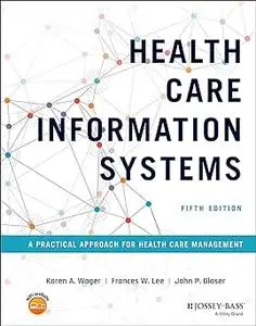 Health Care Information Systems: A Practical Approach for Health Care Management Ed 5