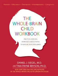 The Whole-Brain Child Workbook: Practical Exercises, Worksheets and Activities to Nurture Developing Minds