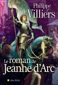 Philippe de Villiers, "Le roman de Jeanne d'Arc"