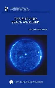 The Sun and Space Weather (Astrophysics and Space Science Library)