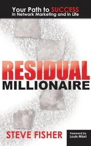 Residual Millionaire: Your Path to SUCCESS in Network Marketing and in Life