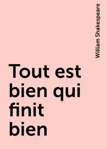 «Tout est bien qui finit bien» by William Shakespeare
