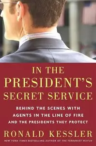 In the President's Secret Service: Behind the Scenes with Agents in the Line of Fire and the Presidents They Protect (repost)