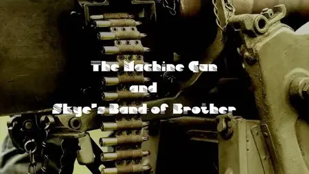 BBC - The Machine Gun and Skye's Band of Brothers (2014)