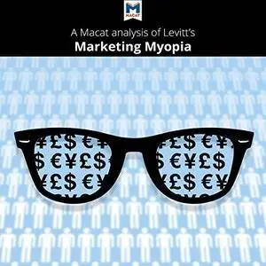 A Macat Analysis of Theodore Levitt's Marketing Myopia [Audiobook]