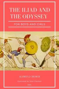 «The Iliad & The Odyssey for Boys and Girls» by Alfred J.Church