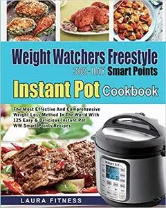 Weight Watchers Freestyle 365-Day Smart Points Instant Pot Cookbook