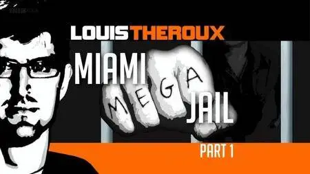 BBC - Louis Theroux: Miami Mega-Jail (2011)