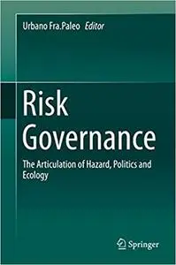 Risk Governance: The Articulation of Hazard, Politics and Ecology