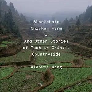 Blockchain Chicken Farm: And Other Stories of Tech in China's Countryside [Audiobook]