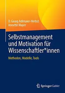 Selbstmanagement und Motivation für Wissenschaftler*innen: Methoden, Modelle, Tools