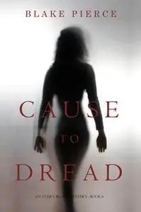 «Cause to Dread» by Blake Pierce