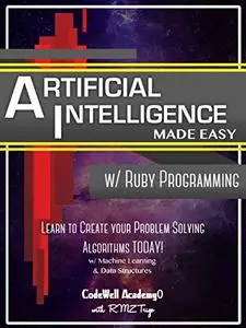 Artificial Intelligence: Made Easy w/ Ruby Programming; Learn to Create your * Problem Solving * Algorithms