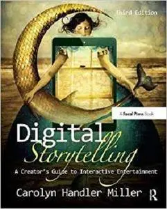 Digital Storytelling: A creator's guide to interactive entertainment