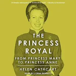 The Princess Royal: From Princess Mary to Princess Anne [Audiobook]