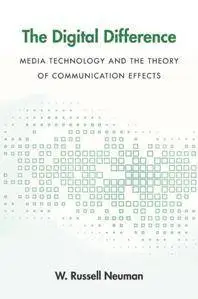 The Digital Difference : Media Technology and the Theory of Communication Effects