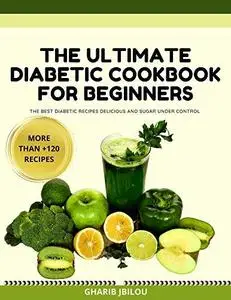 The Ultimate Diabetic Cookbook for Beginners: the best diabetic recipes delicious and sugar under control